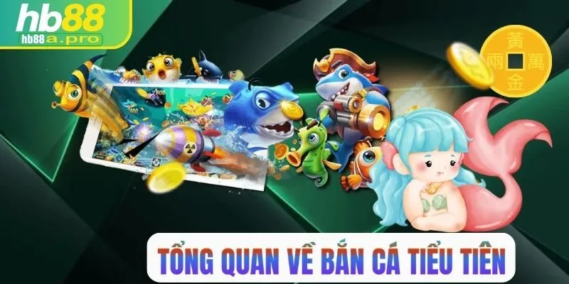Tổng quan về game bắn cá tiểu tiên