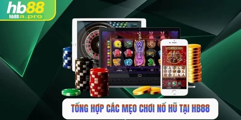 Tổng hợp các mẹo chơi nổ hũ hiệu quả tại HB88